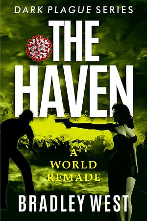 The Haven: A World Remade by Bradley West, Bradley West