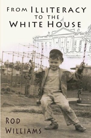 From Illiteracy To The White House by Lori Stephens, Rod Williams, Laura Read