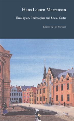 Hans Lassen Martensen: Theologian, Philosopher and Social Critic by Jon Stewart