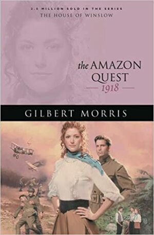 The Amazon Quest: 1918 by Gilbert Morris