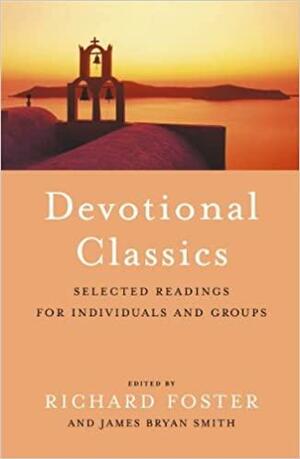 Devotional Classics Selected Readings For Individuals And Groups by Richard J. Foster