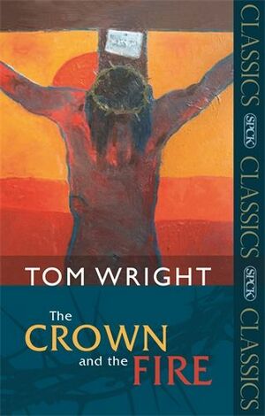 The Crown And The Fire by N.T. Wright