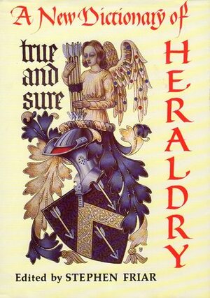 A New Dictionary Of Heraldry by Stephen Friar