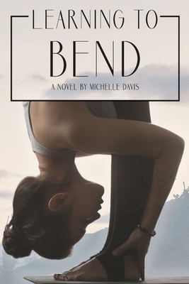 Learning to Bend by Michelle Davis