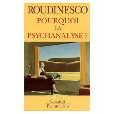 Pourquoi la psychanalyse ? by Élisabeth Roudinesco