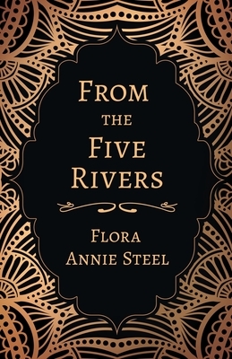 From the Five Rivers by Flora Annie Steel