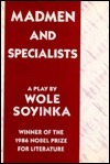 Madmen and Specialists: A Play by Wole Soyinka