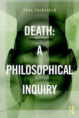 Death: A Philosophical Inquiry by Paul Fairfield