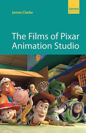 The Films of Pixar Animation Studio (Kamera) by James Clarke