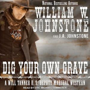 Dig Your Own Grave by J. A. Johnstone, William W. Johnstone