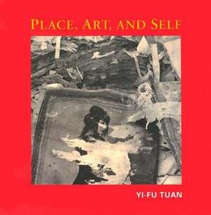 Place, Art, And Self by Yi-Fu Tuan