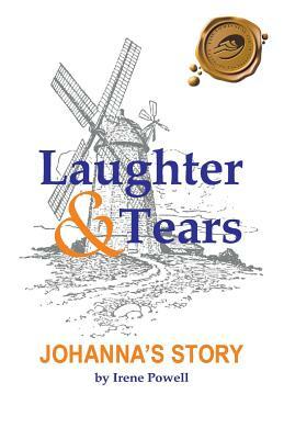 Laughter & Tears: Johanna's Story by Irene Powell