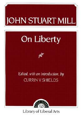John Stuart Mill: On Liberty by John Stuart Mill, Daniel Kolak, Michael B. Mathias