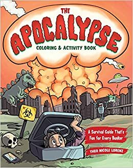 The Apocalypse ColoringActivity Book: A Survival Guide That's Fun for Every Bunker by Theo Nicole Lorenz