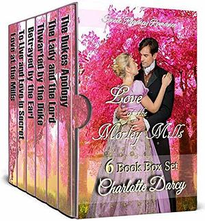 Love at the Morley Mills: 6 Book Box Set: Sweet Regency Romance by Charlotte Darcy, Charlotte Darcy