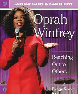 Oprah Winfrey: Reaching Out to Others by Barbara Kramer