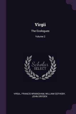 Virgii: The Ecologues; Volume 2 by Francis Wrangham, William Sotheby