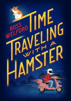 Time Traveling with a Hamster by Ross Welford