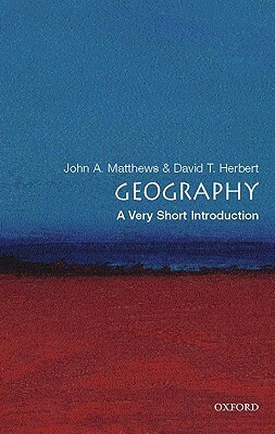 Geography: A Very Short Introduction by David T. Herbert, John A. Matthews