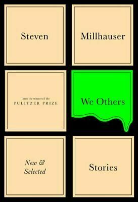 We Others: New and Selected Stories by Steven Millhauser