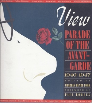 View: Parade of the Avant-Garde: An Anthology of View Magazine 1940-47 by Charles Henri Ford