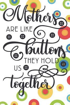 Mothers are Like Buttons They Hold Us Together by Dee Deck