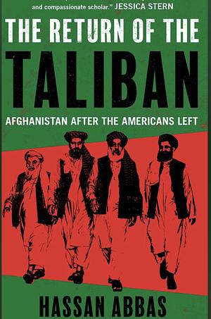 The Return of the Taliban: Afghanistan after the Americans Left by Hassan Abbas