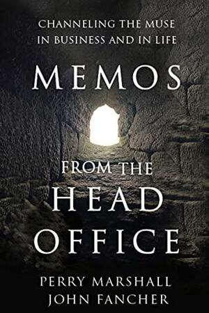 Memos from the Head Office: Channeling the Muse in Business and in Life by John Fancher, Perry Marshall