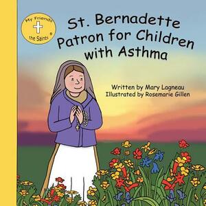 St. Bernadette Patron for Children with Asthma by Mary Lagneau