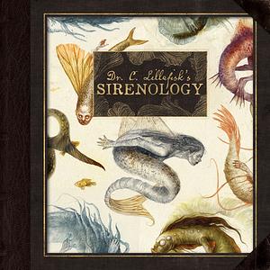 Dr. C. Lillefisk's Sirenology: A Guide to Mermaids and other under-the-sea Phenonemon by Jana Hiedersorf