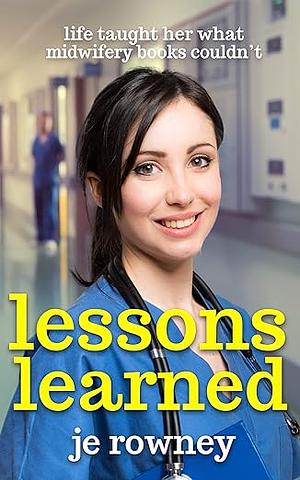 Lessons Learned: life taught her what midwifery books couldn't (The Lessons of a Student Midwife Book 3) by J.E. Rowney