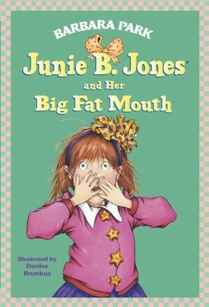 Junie B. Jones and Her Big Fat Mouth by Barbara Park