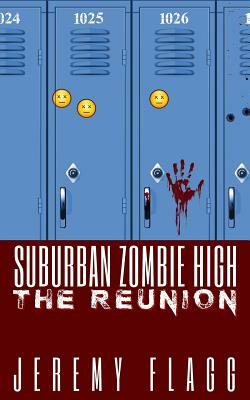 Suburban Zombie High: The Reunion by Jeremy Flagg