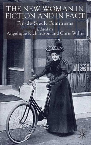 The New Woman in Fiction and Fact: Fin-de-Siècle Feminisms by Chris Willis, Angelique Richardson