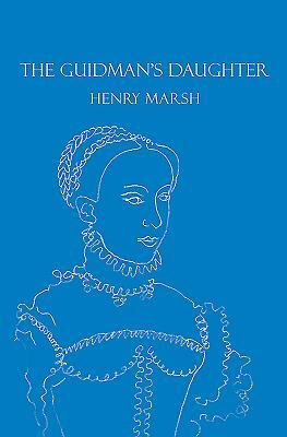 The Guidman's Daughter by Henry Marsh