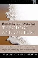 The Dictionary of Everyday Theology and Culture by Bruce A. Demarest, Keith J. Matthews