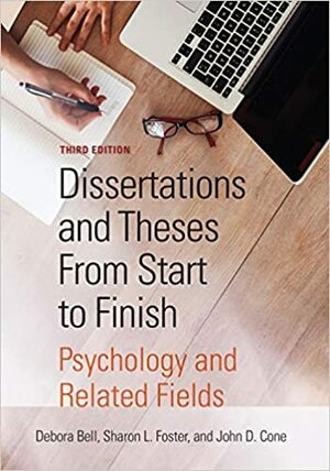 Dissertations and Theses From Start to Finish: Psychology and Related Fields by John D. Cone, Sharon L. Foster, Debora J. Bell