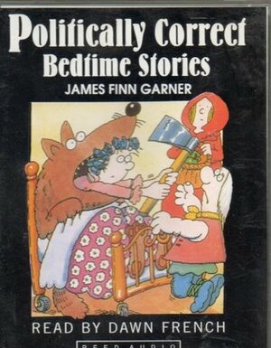 Politically Correct Bedtime Stories: Modern Tales for Our Life and Times by James Finn Garner