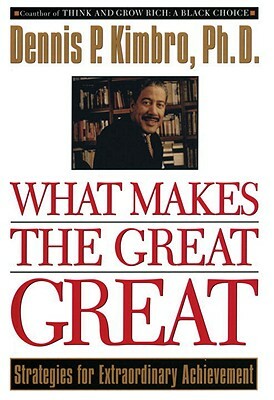 What Makes the Great Great: Strategies for Extraordinary Achievement by Dennis Kimbro