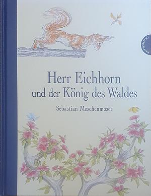 Herr Eichhorn und der König des Waldes by Sebastian Meschenmoser