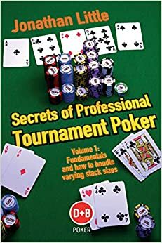 Secrets of Professional Tournament Poker, Volume 1 by Jonathan Little