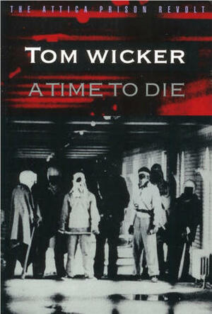 A Time to Die: The Attica Prison Revolt by Tom Wicker