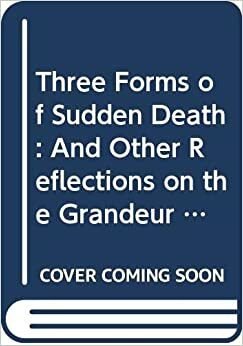 Three Forms of Sudden Death: And Other Reflections on the Grandeur and Misery of the Body by F. González-Crussí