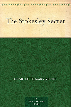 The Stokesley Secret by Charlotte Mary Yonge