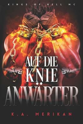 Auf die Knie, Anwärter by K.A. Merikan