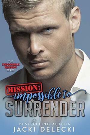 Mission: Impossible to Surrender by Jacki Delecki