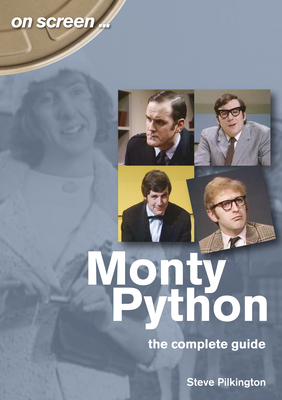 Monty Python: The Complete Guide by Steve Pilkington