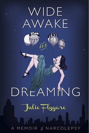 Wide Awake and Dreaming: A Memoir by Julie Flygare