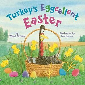 Turkey's Eggcellent Easter by Wendi Silvano, Lee Harper