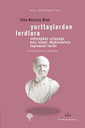 Yurttaşlardan Lordlara: Eskiçağdan Ortaçağa Batı Siyasi Düşüncesinin Toplumsal Tarihi by Oya Köymen, Ellen Meiksins Wood